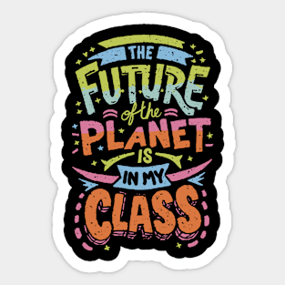 The Future Of The Planet Is In My Classroom Sticker